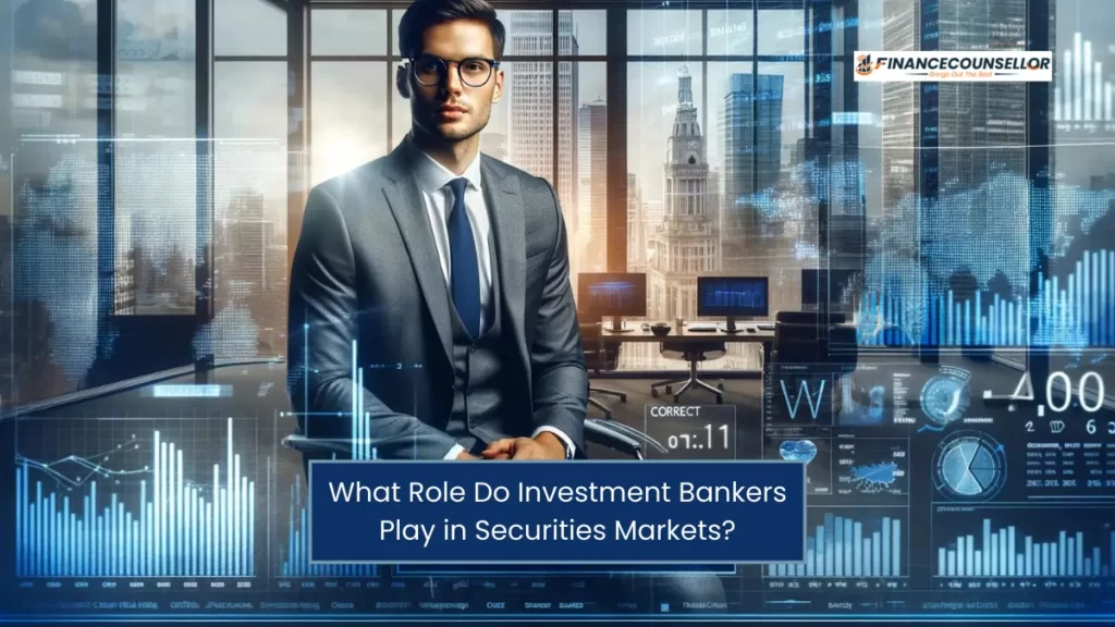 what-role-do-investment-bankers-play-in-securities-markets